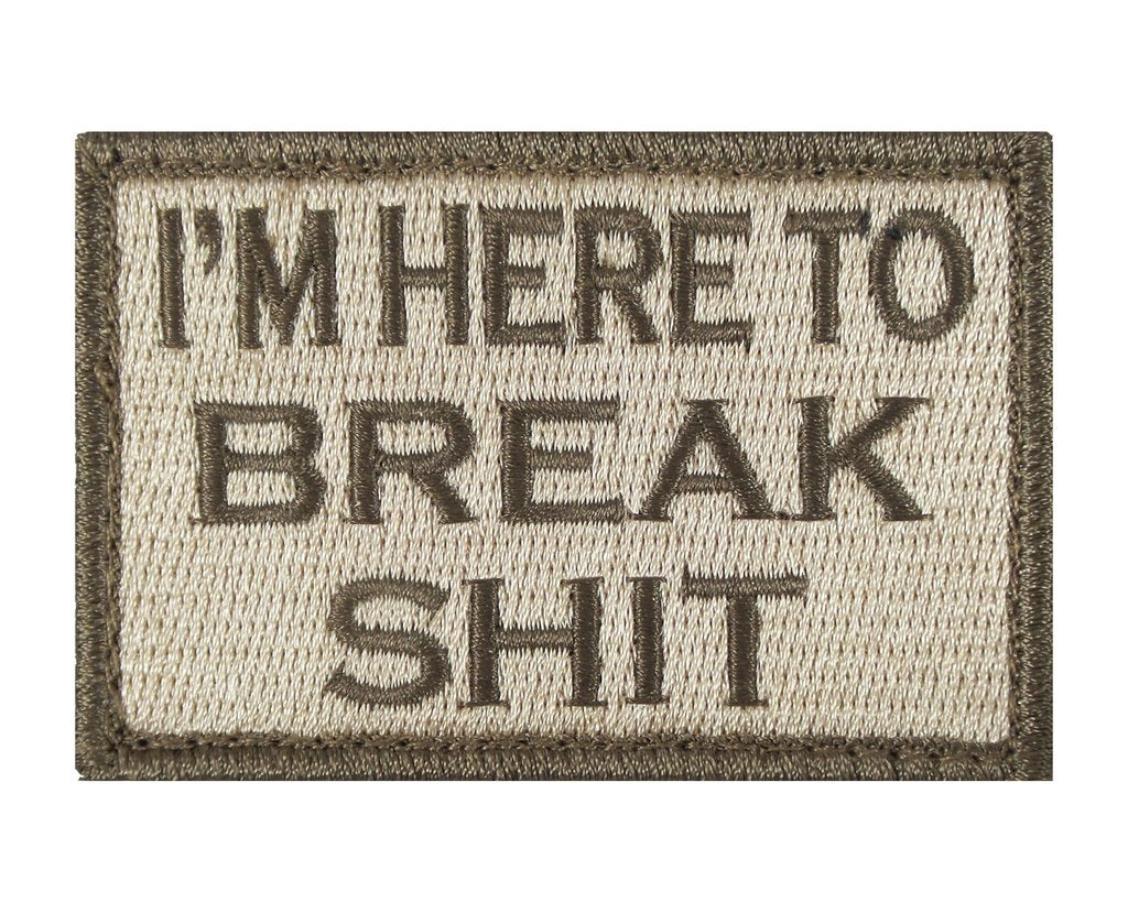 I'M HERE TO BREAK SHIT 2" x 3" Velcro Fully Embroidered Patch