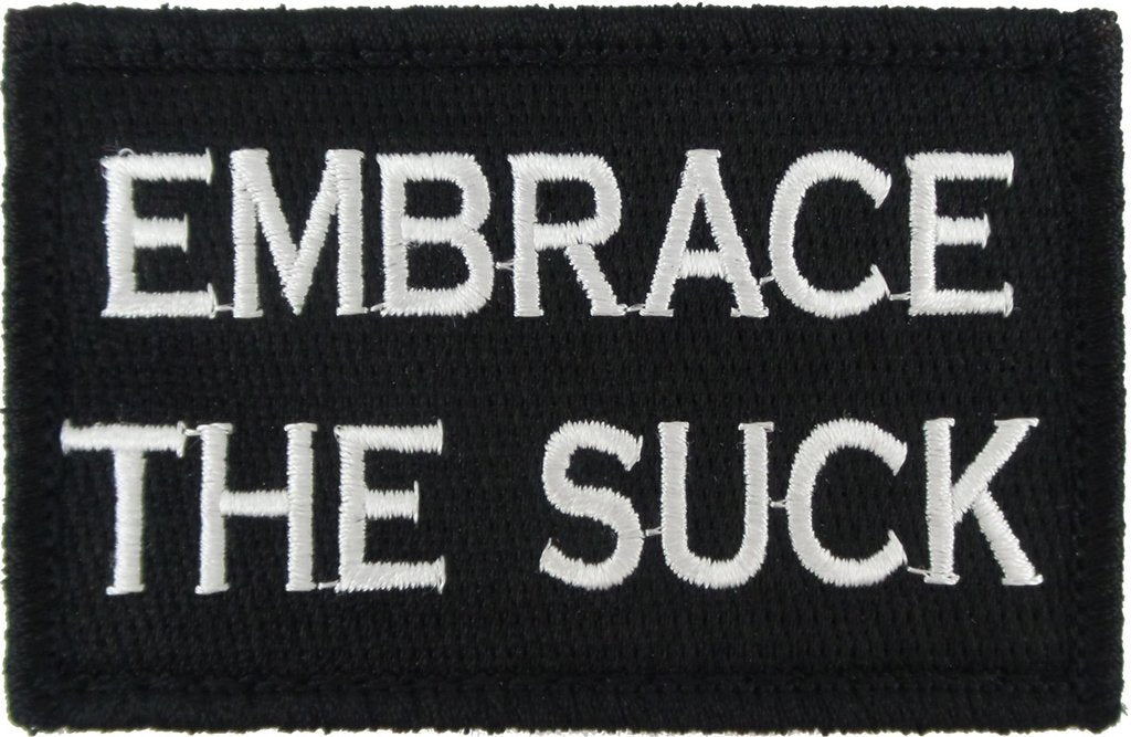 Embrace The Suck - Velcro Backed Fully Embroidered Patch