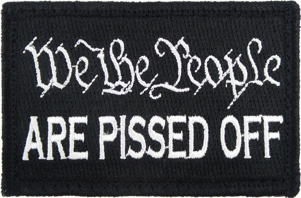 We The People Are Pissed Off - Velcro Backed Fully Embroidered Patch