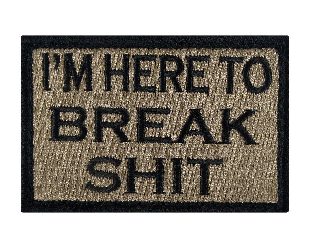 I'M HERE TO BREAK SHIT 2" x 3" Velcro Fully Embroidered Patch