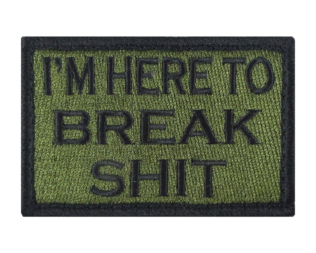 I'M HERE TO BREAK SHIT 2" x 3" Velcro Fully Embroidered Patch