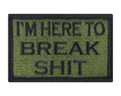I'M HERE TO BREAK SHIT 2" x 3" Velcro Fully Embroidered Patch