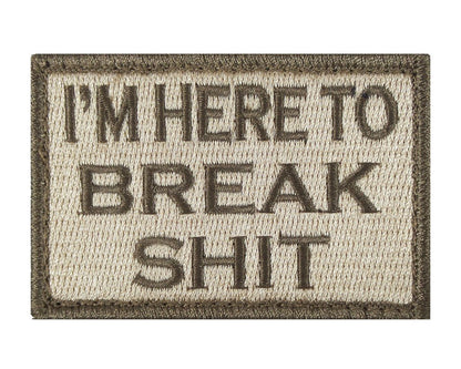 I'M HERE TO BREAK SHIT 2" x 3" Velcro Fully Embroidered Patch