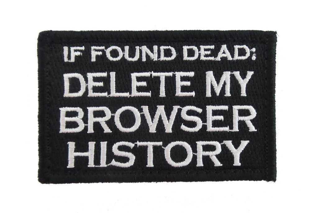 If Found Dead: Delete My Browser History - Velcro Backed Fully Embroidered Patch