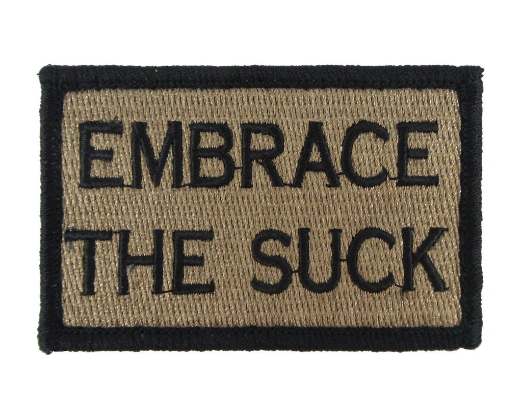 Embrace The Suck - Velcro Backed Fully Embroidered Patch