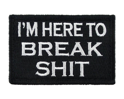 I'M HERE TO BREAK SHIT 2" x 3" Velcro Fully Embroidered Patch