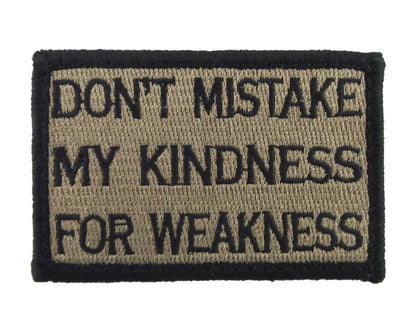 Don't Mistake My Kindness for Weakness - Velcro Backed Fully Embroidered Patch