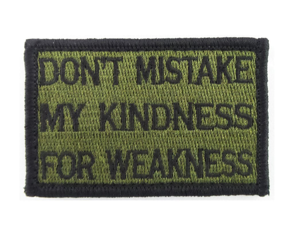 Don't Mistake My Kindness for Weakness - Velcro Backed Fully Embroidered Patch