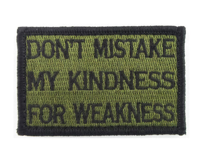 Don't Mistake My Kindness for Weakness - Velcro Backed Fully Embroidered Patch