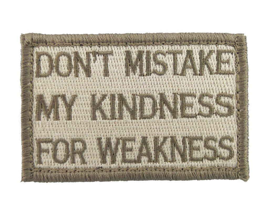 Don't Mistake My Kindness for Weakness - Velcro Backed Fully Embroidered Patch