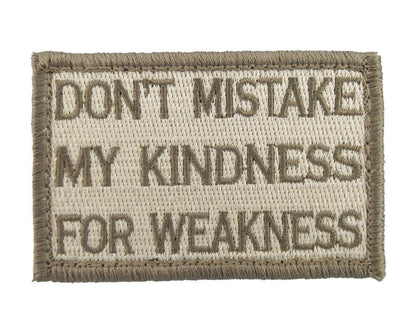 Don't Mistake My Kindness for Weakness - Velcro Backed Fully Embroidered Patch