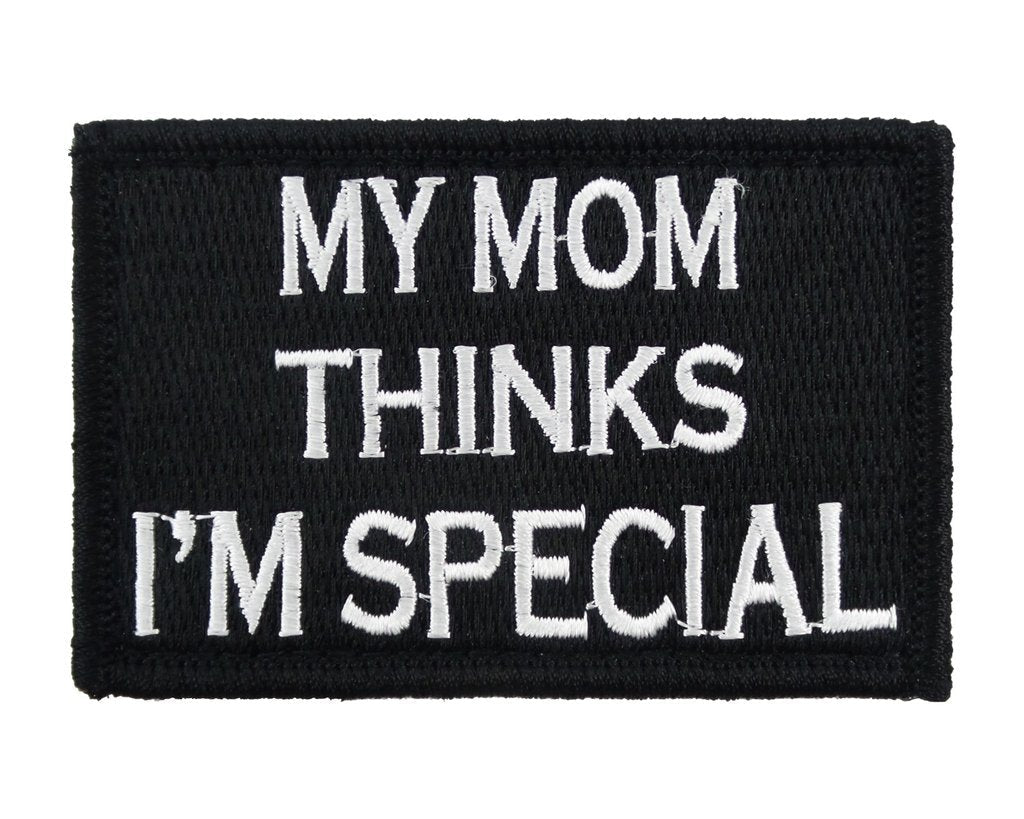 My Mom Thinks I'm Special - Velcro Backed Fully Embroidered Patch