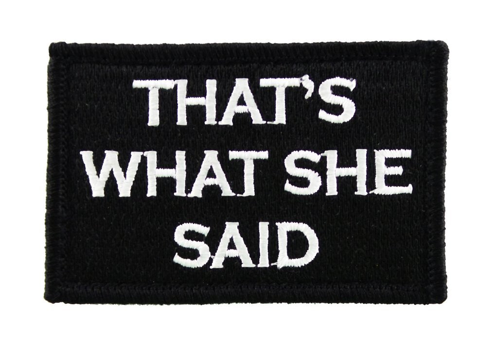 Thats What She Said - Velcro Backed Fully Embroidered Patch