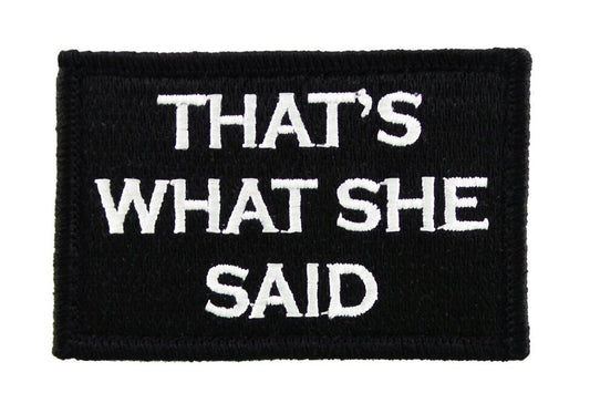 Thats What She Said - Velcro Backed Fully Embroidered Patch